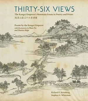 Thirty-Six Views: The Kangxi Emperor’s Mountain Estate in Poetry and Prints