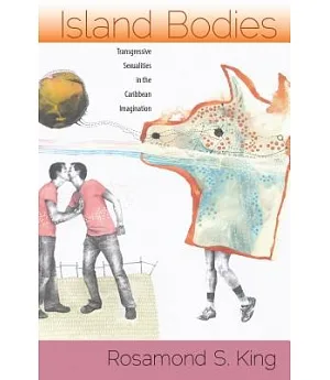 Island Bodies: Transgressive Sexualities in the Caribbean Imagination