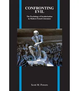 Confronting Evil: The Psychology of Secularization in Modern French Literature