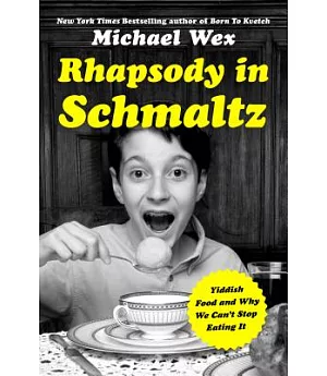 Rhapsody in Schmaltz: Yiddish Food and Why We Can’t Stop Eating It