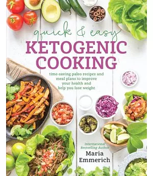 Quick & Easy Ketogenic Cooking: Time-Saving Paleo Recipes and Meal Plans to Improve Your Health and Help You Lose Weight