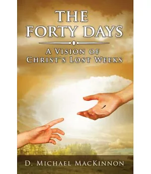 The Forty Days: A Vision of Christ’s Lost Weeks