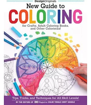 New Guide to Coloring for Crafts, Adult Coloring Books, and Other Coloristas!: Tips, Tricks, and Techniques for All Skill Levels