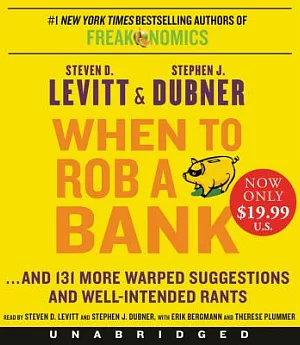 When to Rob a Bank: And 131 More Warped Suggestions and Well-Intended Rants