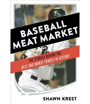 Baseball Meat Market: The Stories Behind the Best and Worst Trades in History