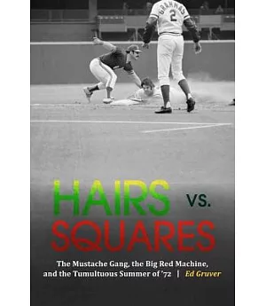 Hairs Vs. Squares: The Mustache Gang, the Big Red Machine, and the Tumultuous Summer of ’72