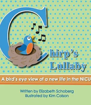 Chirp’s Lullaby: A Bird’s Eye View of a New Life in the Nicu