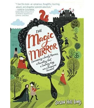 The Magic Mirror: Concerning a Lonely Princess, a Foundling Girl, a Scheming King ,and a Pickpocket Squirrel