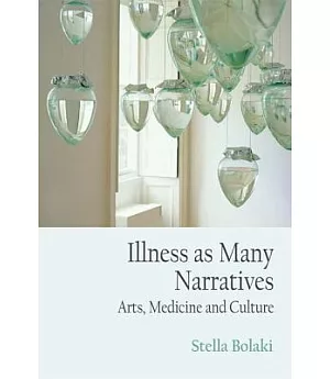 Illness As Many Narratives: Arts, Medicine and Culture