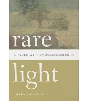 Rare Light: J. Alden Weir in Windham, Connecticut 1882-1919