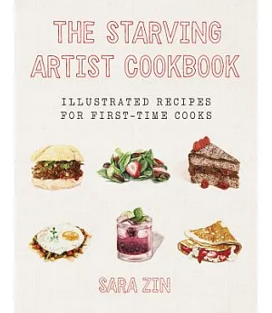 The Starving Artist Cookbook: Illustrated Recipes for First-Time Cooks