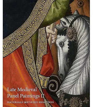 Late Medieval Panel Paintings II: Materials Methods Meanings