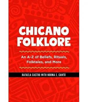 Chicano Folklore: An A-Z of Beliefs, Rituals, Folktales, and More