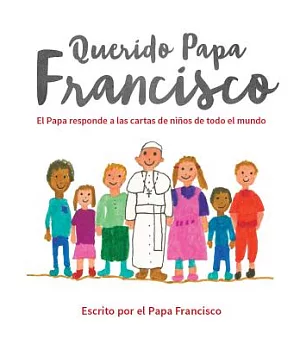 Querido Papa Francisco / Dear Pope Francis: El Papa responde a las cartas de niños de todo el mundo / The Pope Answers Letters f
