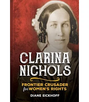 Clarina Nichols: Frontier Crusader for Women’s Rights