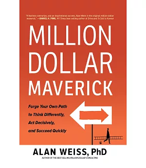 Million Dollar Maverick: Forge Your Own Path to Think Differently, Act Decisively, and Succeed Quickly