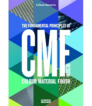 CMF Design: The Fundamental Principles of Colour, Material and Finish Design