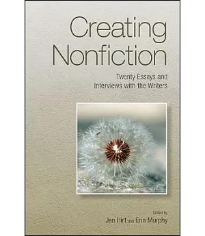 Creating Nonfiction: Twenty Essays and Interviews With the Writers