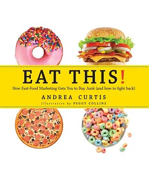 Eat This!: How Fast Food Marketing Gets You to Buy Junk - and How You Can Fight Back