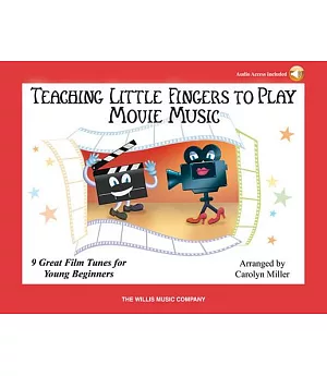 Teaching Little Fingers to Play Movie Music: 9 Piano Solos with Optional Teacher Accompaniments