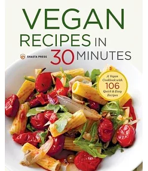 Vegan Recipes in 30 Minutes: A Vegan Cookbook With 106 Quick & Easy Recipes