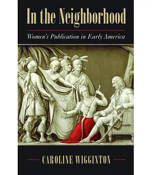 In the Neighborhood: Women’s Publication in Early America