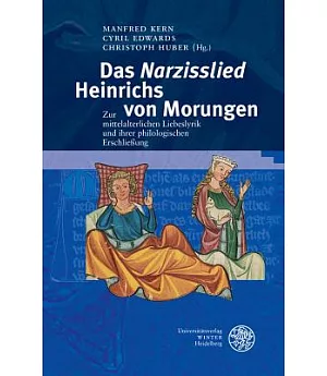 Das Narzisslied Heinrichs Von Morungen: Zur Mittelalterlichen Liebeslyrik Und Ihrer Philologischen Erschliessung