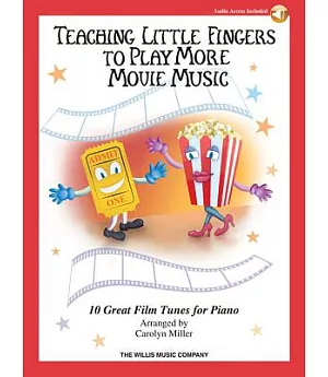 Teaching Little Fingers to Play More Movie Music: 10 Piano Solos with Optional Accompaniments