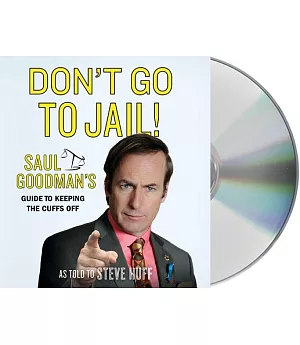 Don’t Go to Jail!: Saul Goodman’s Guide to Keeping the Cuffs Off