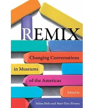 Remix: Changing Conversations in Museums of the Americas