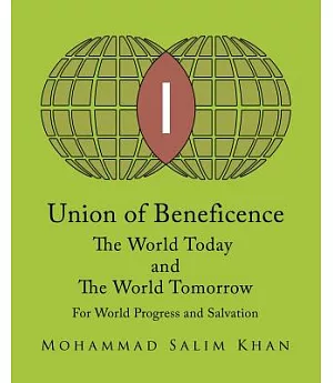 Union of Beneficence the World Today and the World Tomorrow: For World Progress and Salvation