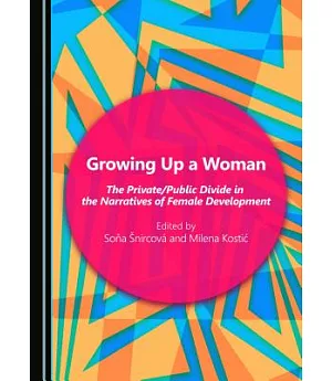 Growing Up a Woman: The Private/Public Divide in the Narratives of Female Development