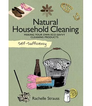 Natural Household Cleaning: Making Your Own Eco-Savvy Cleaning Products