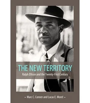 The New Territory: Ralph Ellison and the Twenty-First Century