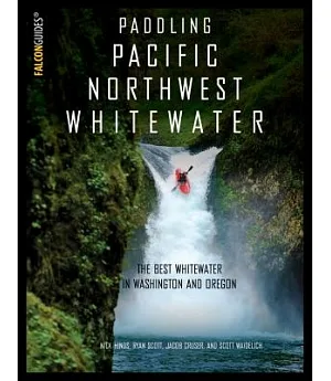 Paddling Pacific Northwest Whitewater: The Best Whitewater in Washington and Oregon