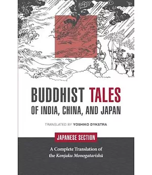 Buddhist Tales of India, China, and Japan: Japanese Section: A Complete Translation of the Konjaku Monogatarishu