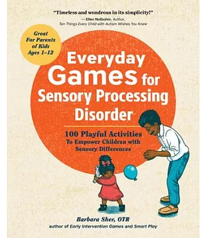 Everyday Games for Sensory Processing Disorder: 100 Playful Activities to Empower Children With Sensory Differences
