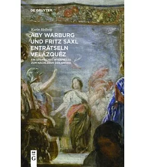 Aby Warburg Und Fritz Saxl Enträtseln Velázquez: Ein Spanisches Intermezzo Zum Nachleben Der Antike
