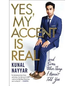 Yes, My Accent Is Real: And Some Other Things I Haven’t Told You