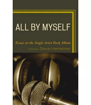 All by Myself: Essays on the Single-Artist Rock Album