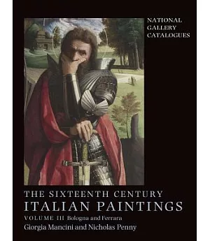 The Sixteenth Century Italian Paintings: Bologna and Ferrara