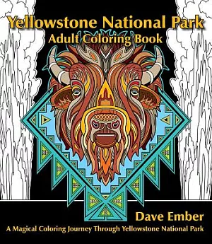 Yellowstone National Park Adult Coloring Book: A Magical Coloring Journey Through Yellowstone National Park