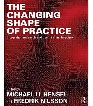 The Changing Shape of Practice: Integrating Research and Design in Architecture
