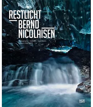 Restlicht Bernd Nicolaisen: Photographs, Tableaux, Lightboxes: Iceland 2004-2015