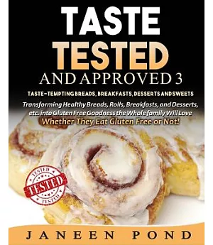 Taste-tempting Breads, Breakfast, Desserts, and Sweets: Transforming Healthy Home Cooked Meals into Gluten Free Goodness the Who
