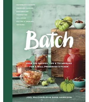 Batch: Over 200 Recipes, Tips & Techniques for a Well Preserved Kitchen
