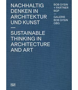 Bob Gysin + Partner Bgp Architects: Sustainable Thinking in Architecture and Art