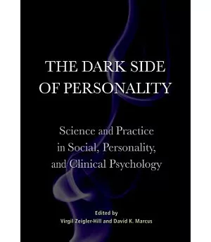 The Dark Side of Personality: Science and Practice in Social, Personality, and Clinical Psychology