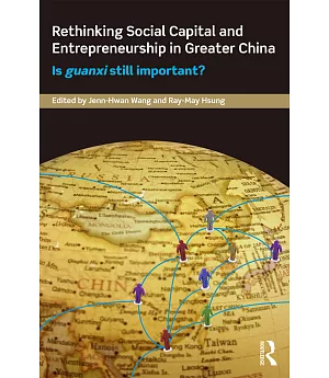 Rethinking Social Capital and Entrepreneurship in Greater China: Is Guanxi still important?