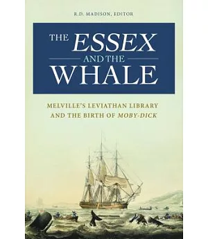 The Essex and the Whale: Melville’s Leviathan Library and the Birth of Moby-Dick